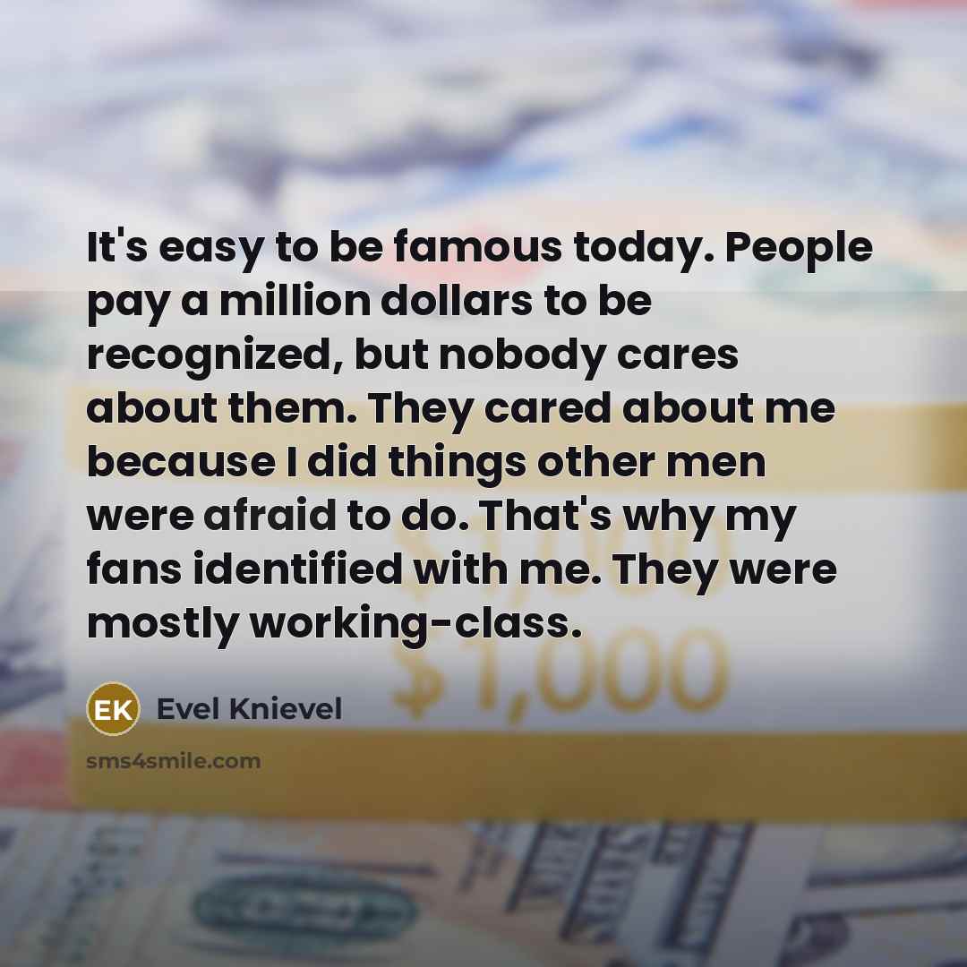 “It's easy to be famous today. People pay a million…” quote by Evel Knievel