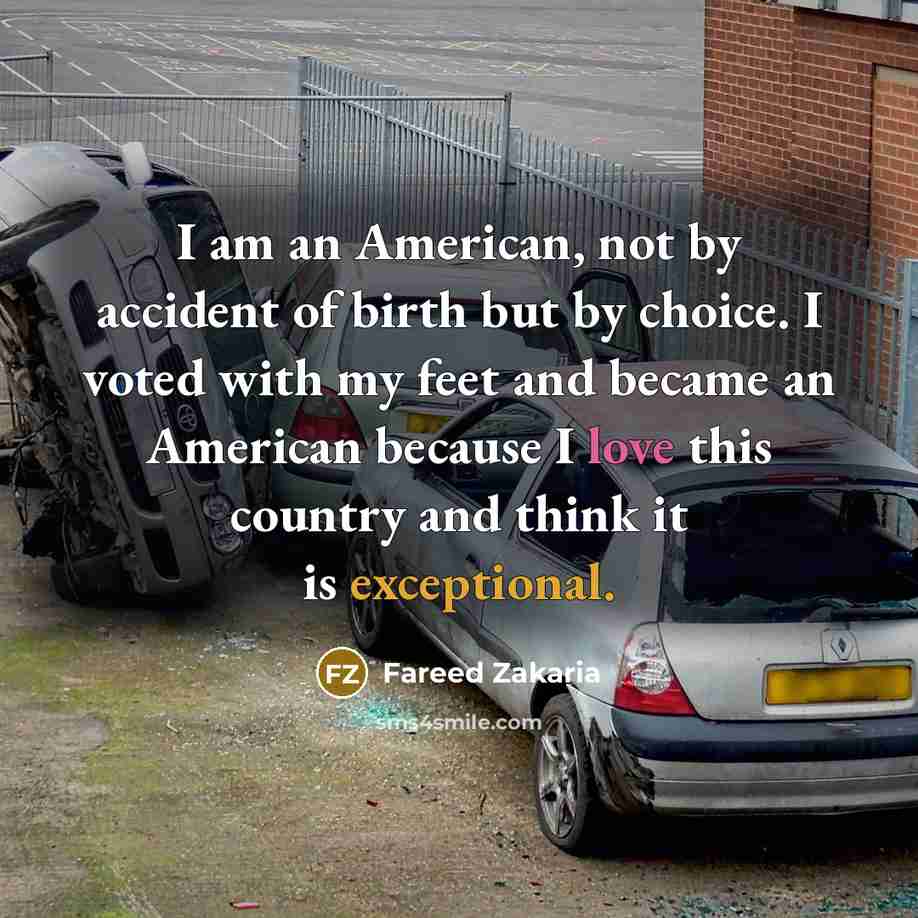 “I am an American, not by accident of birth but…” quote by Fareed Zakaria