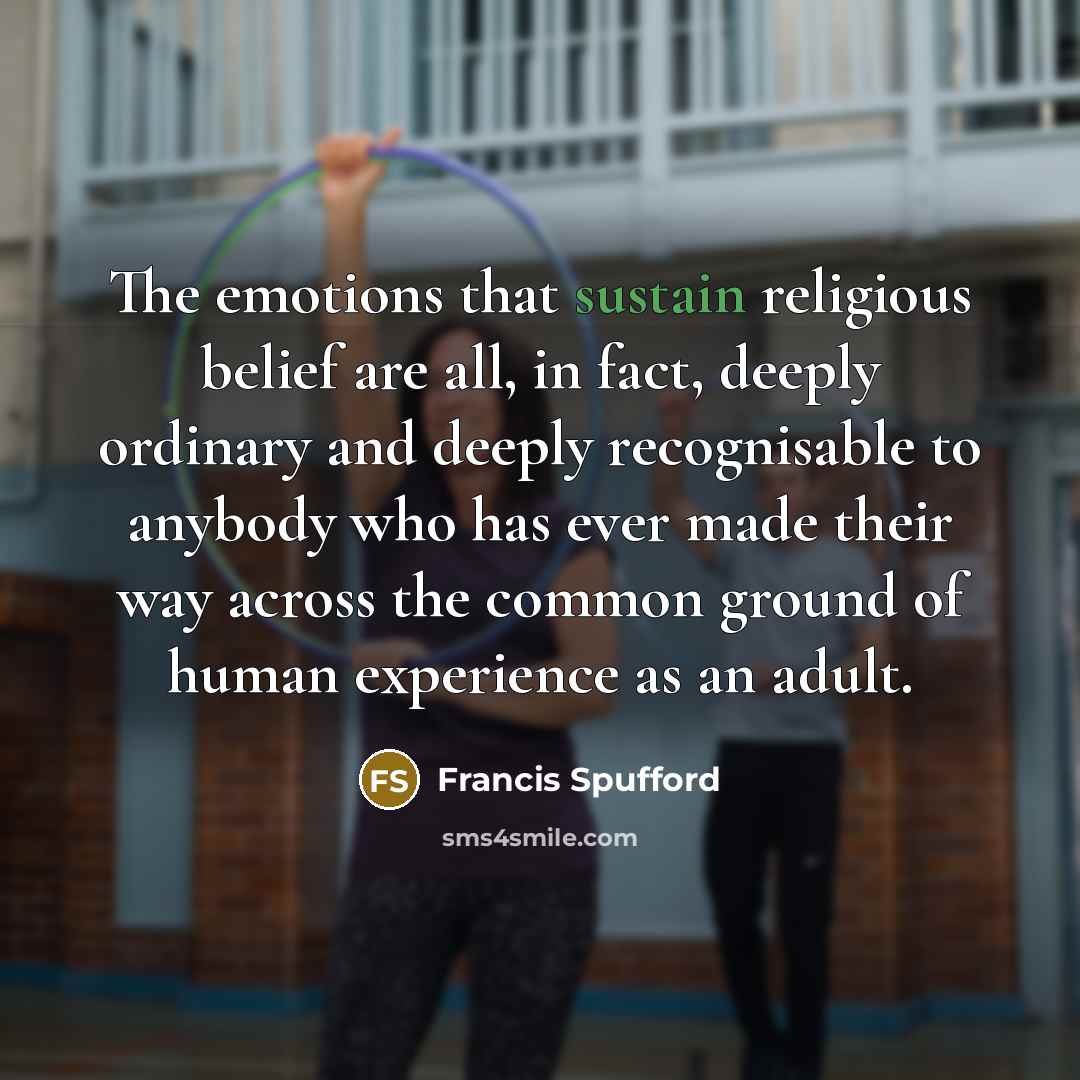 “The emotions that sustain religious belief are all, in fact,…” quote by Francis Spufford