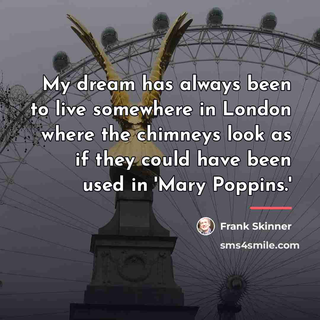 “My dream has always been to live somewhere in London…” quote by Frank Skinner