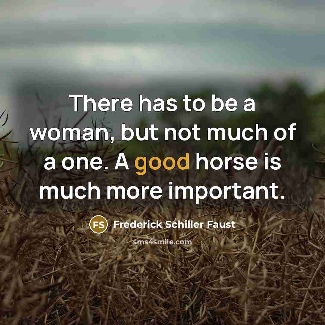 “There has to be a woman, but not much of…” quote by Frederick Schiller Faust