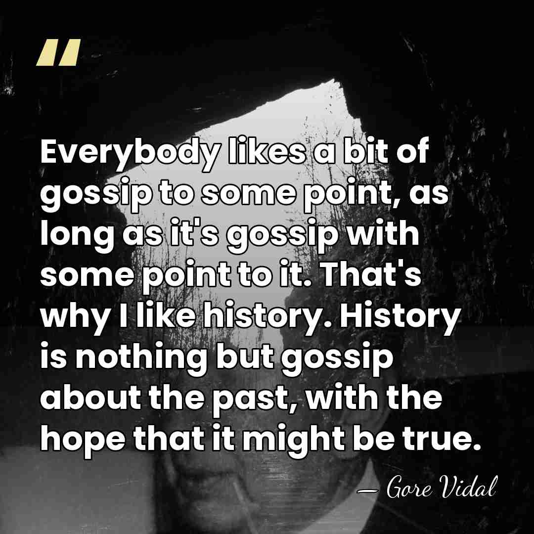 Everybody likes a bit of gossip to some point, as long as&hellip; - Gore Vidal