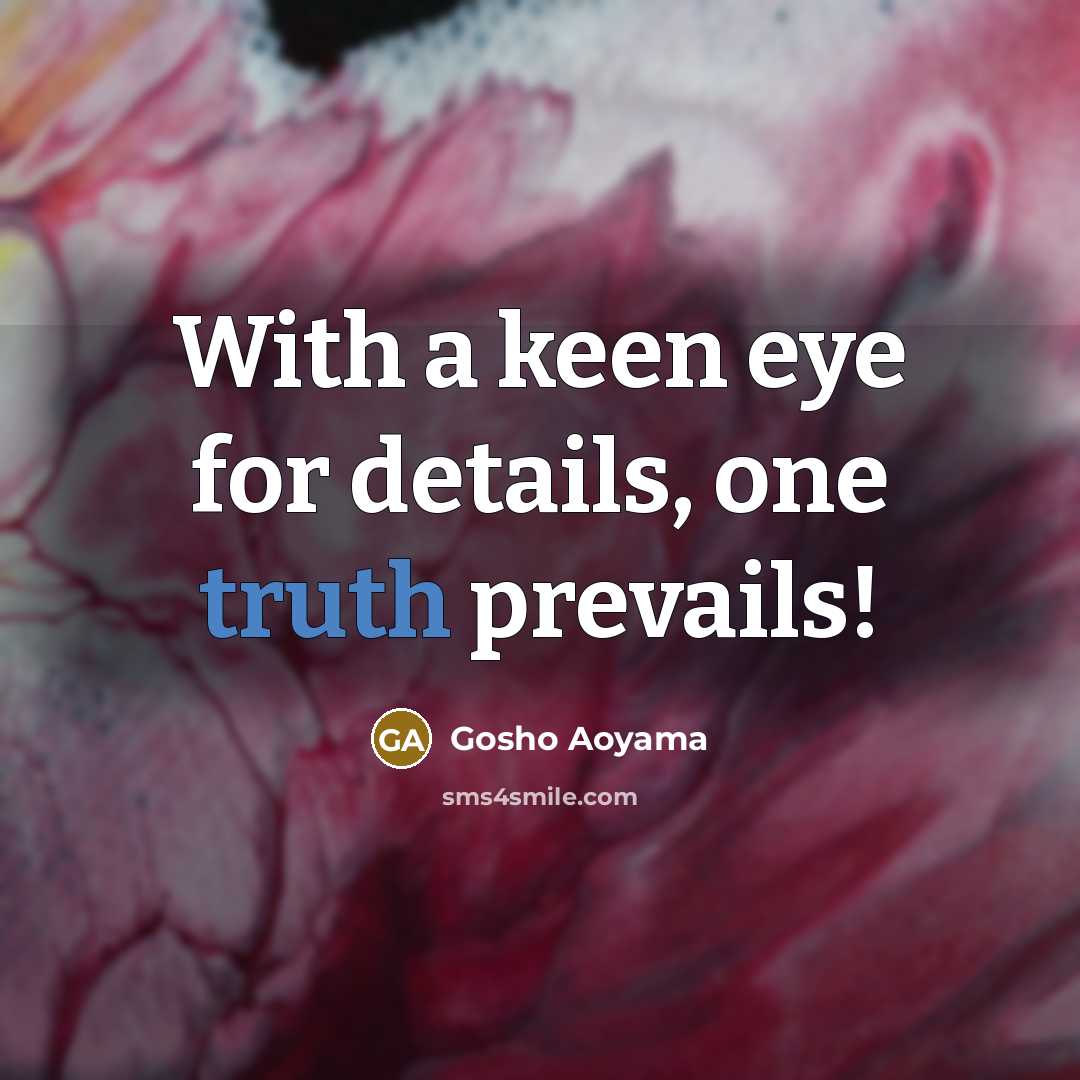 “With a keen eye for details, one truth prevails!…” quote by Gosho Aoyama