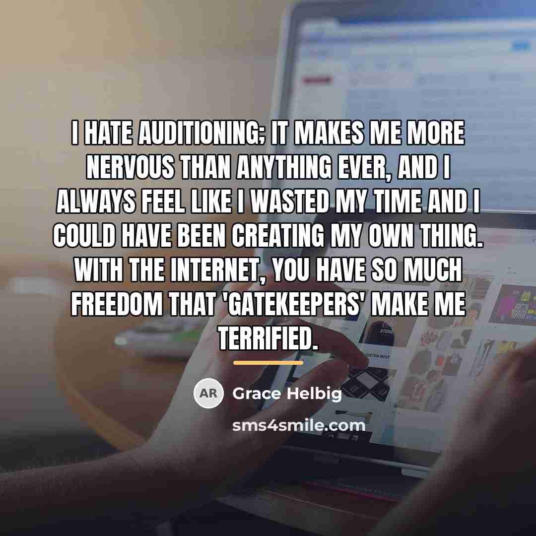 “I hate auditioning; it makes me more nervous than anything…” quote by Grace Helbig