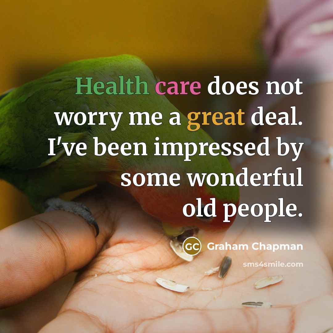 “Health care does not worry me a great deal. I've…” quote by Graham Chapman