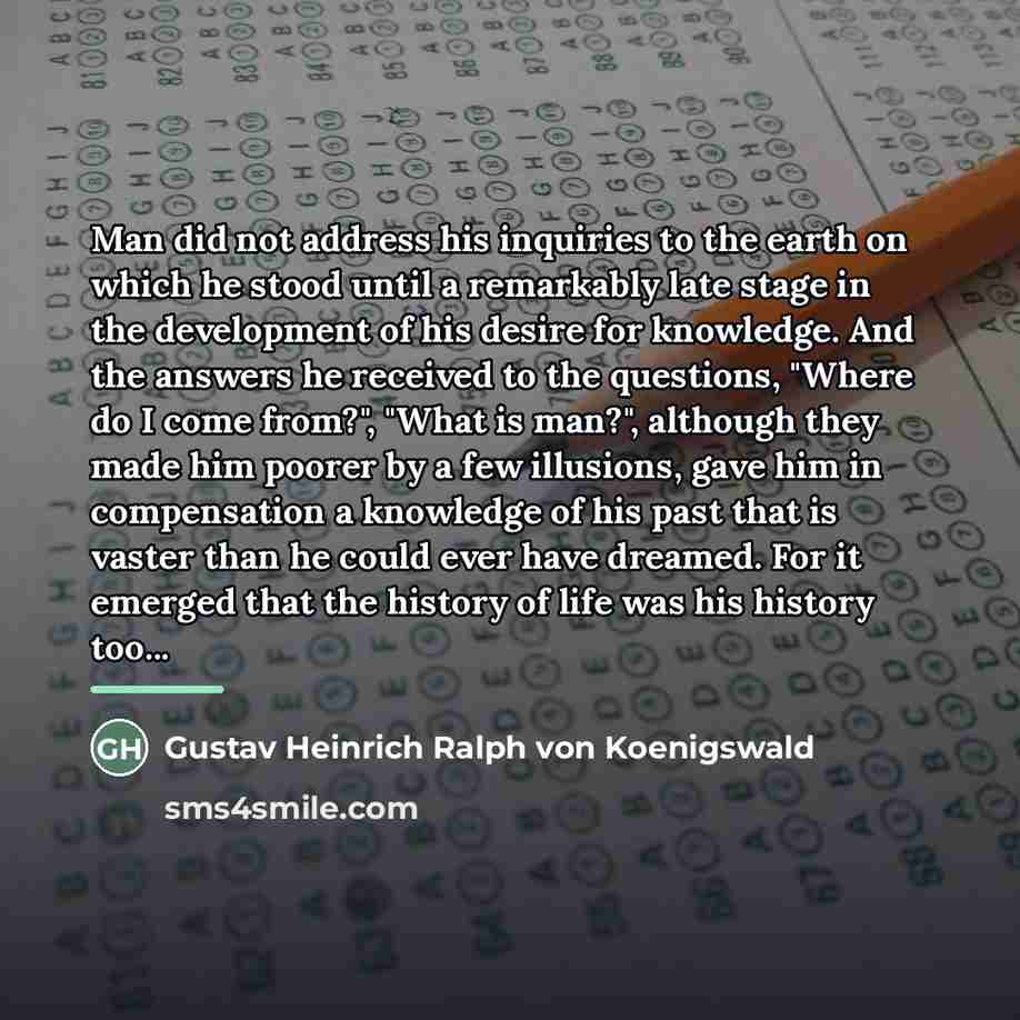 “Man did not address his inquiries to the earth on…” quote by Gustav Heinrich Ralph von Koenigswald