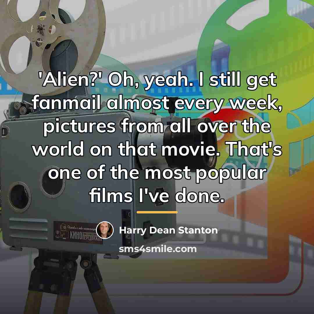 “'Alien?' Oh, yeah. I still get fanmail almost every week,…” quote by Harry Dean Stanton