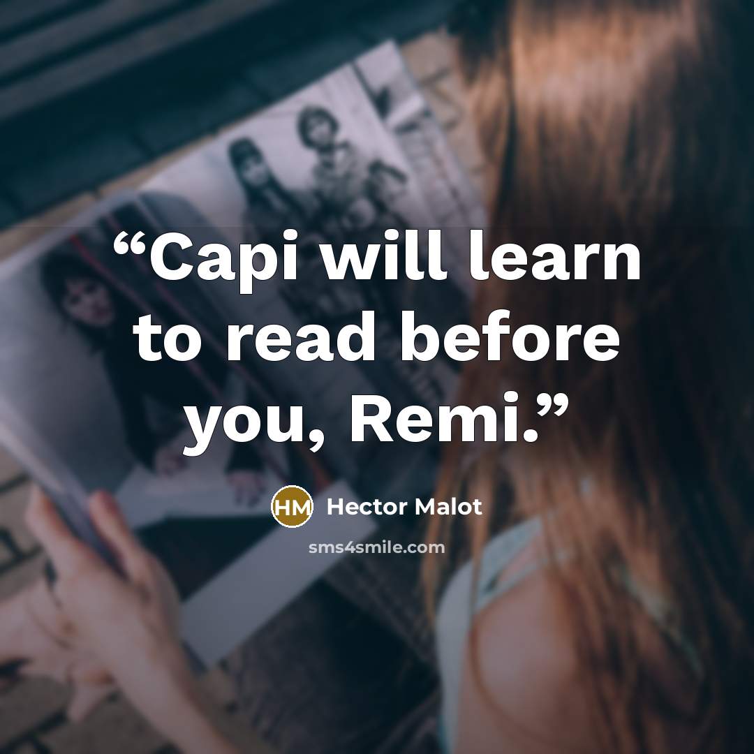 “Capi will learn to read before you, Remi.” quote by Hector Malot