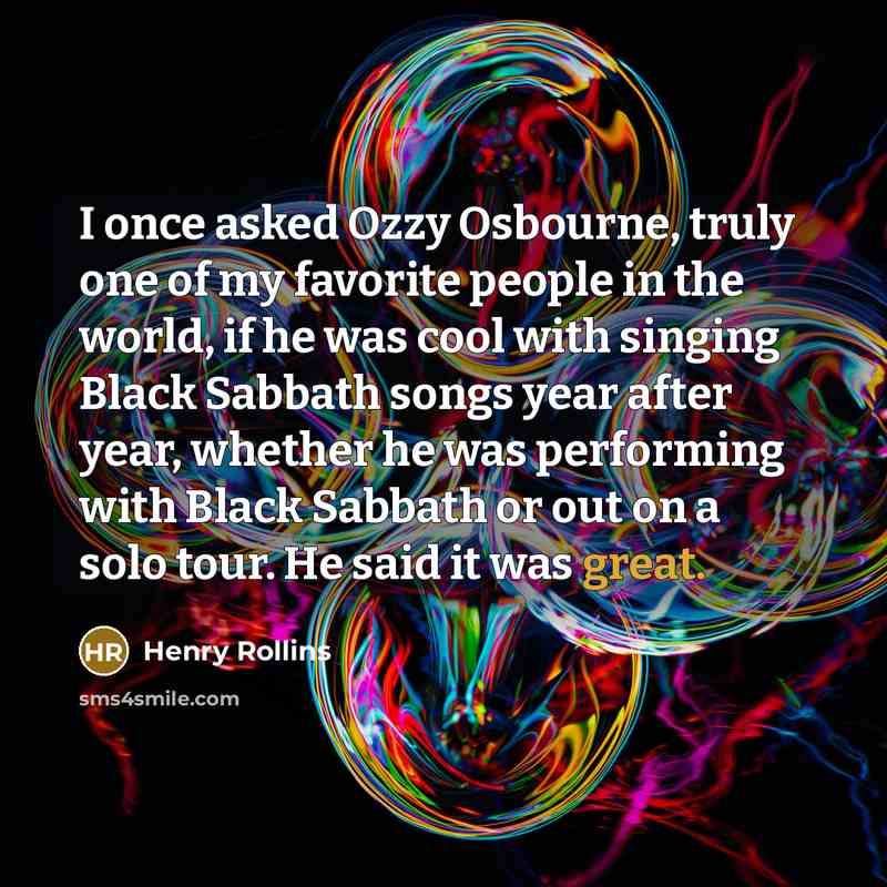 “I once asked Ozzy Osbourne, truly one of my favorite…” quote by Henry Rollins