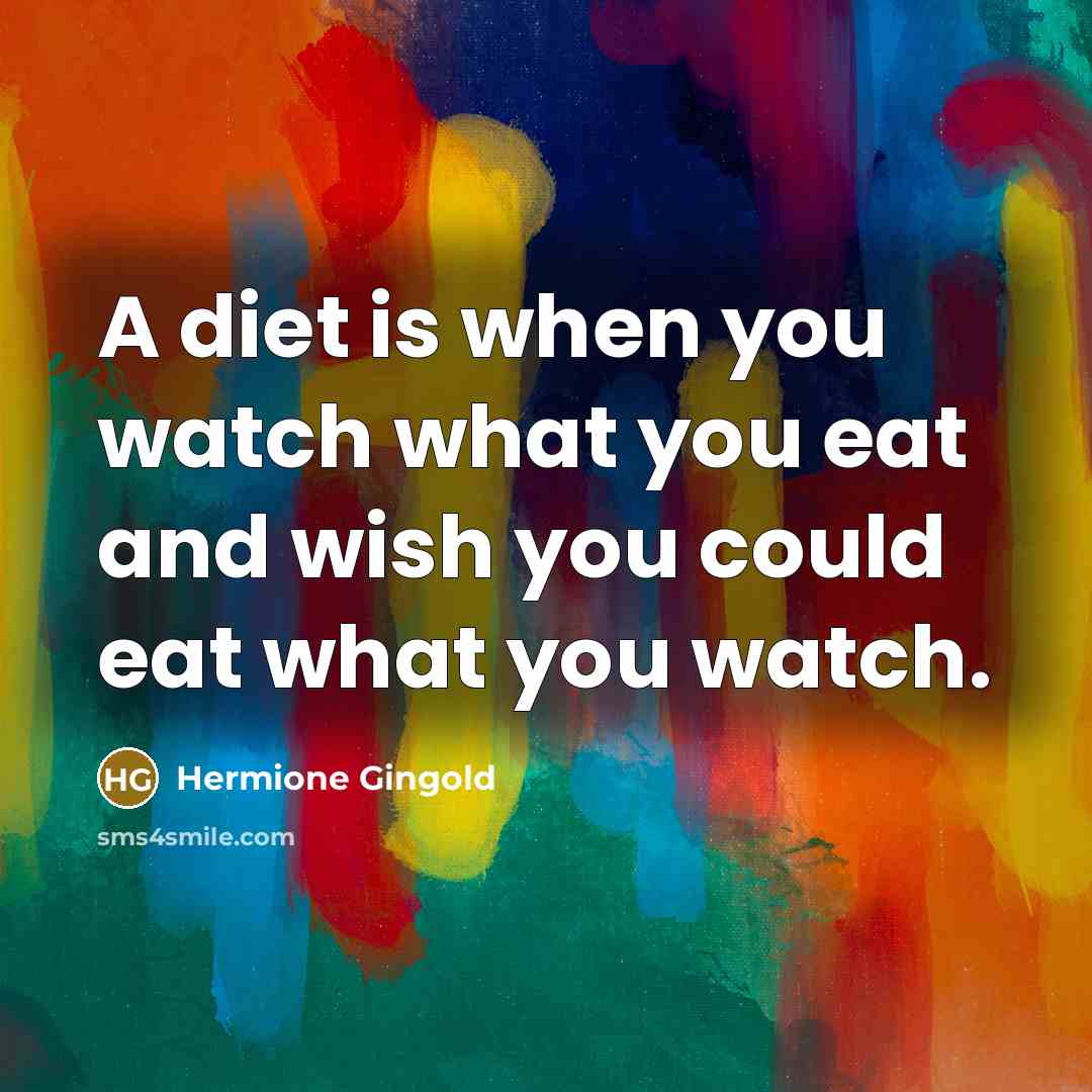 “A diet is when you watch what you eat and…” quote by Hermione Gingold