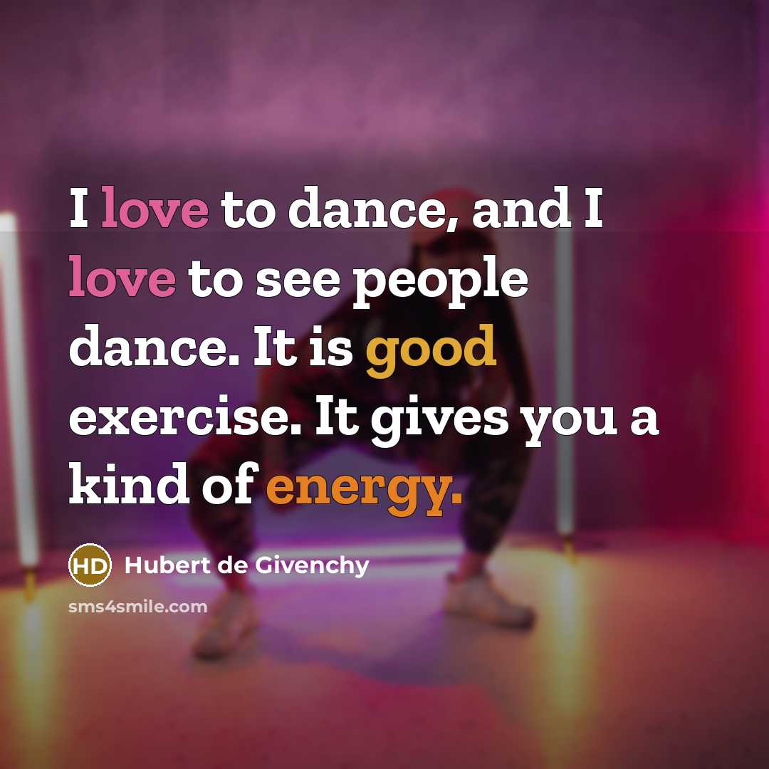 “I love to dance, and I love to see people…” quote by Hubert de Givenchy