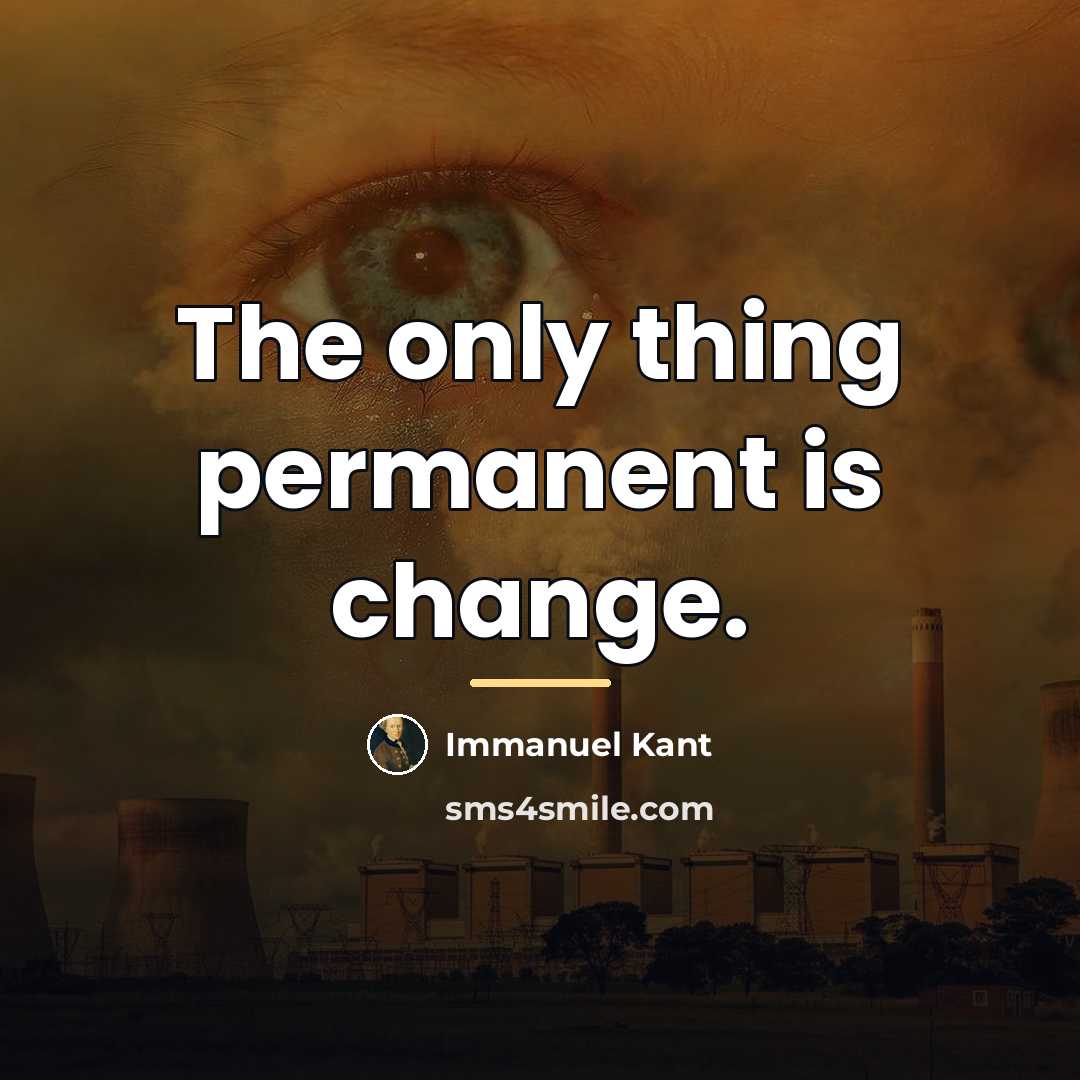 “The only thing permanent is change.…” quote by Immanuel Kant