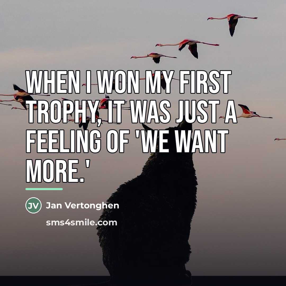 “When I won my first trophy, it was just a…” quote by Jan Vertonghen