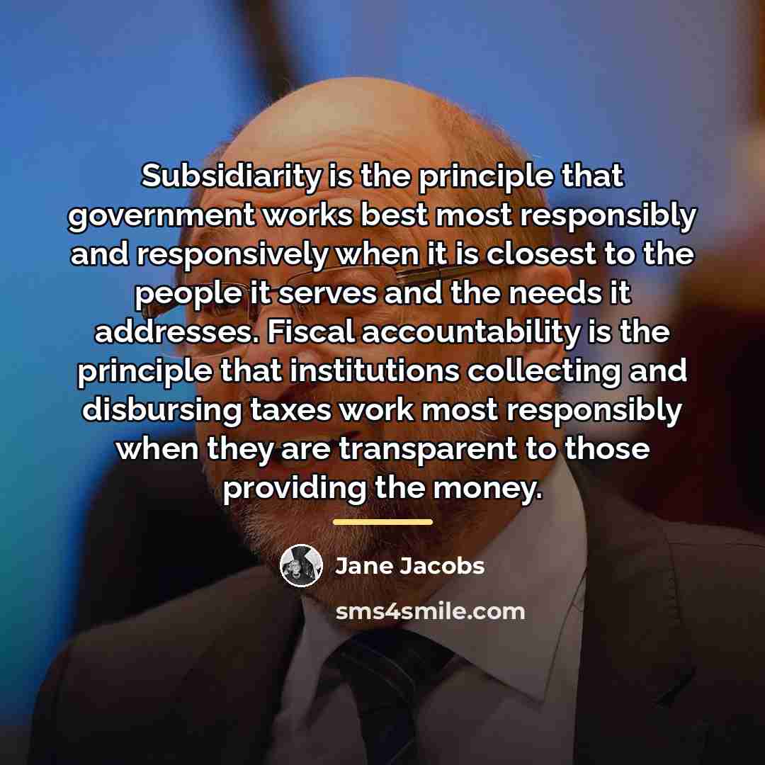 “Subsidiarity is the principle that government works best most responsibly…” quote by Jane Jacobs