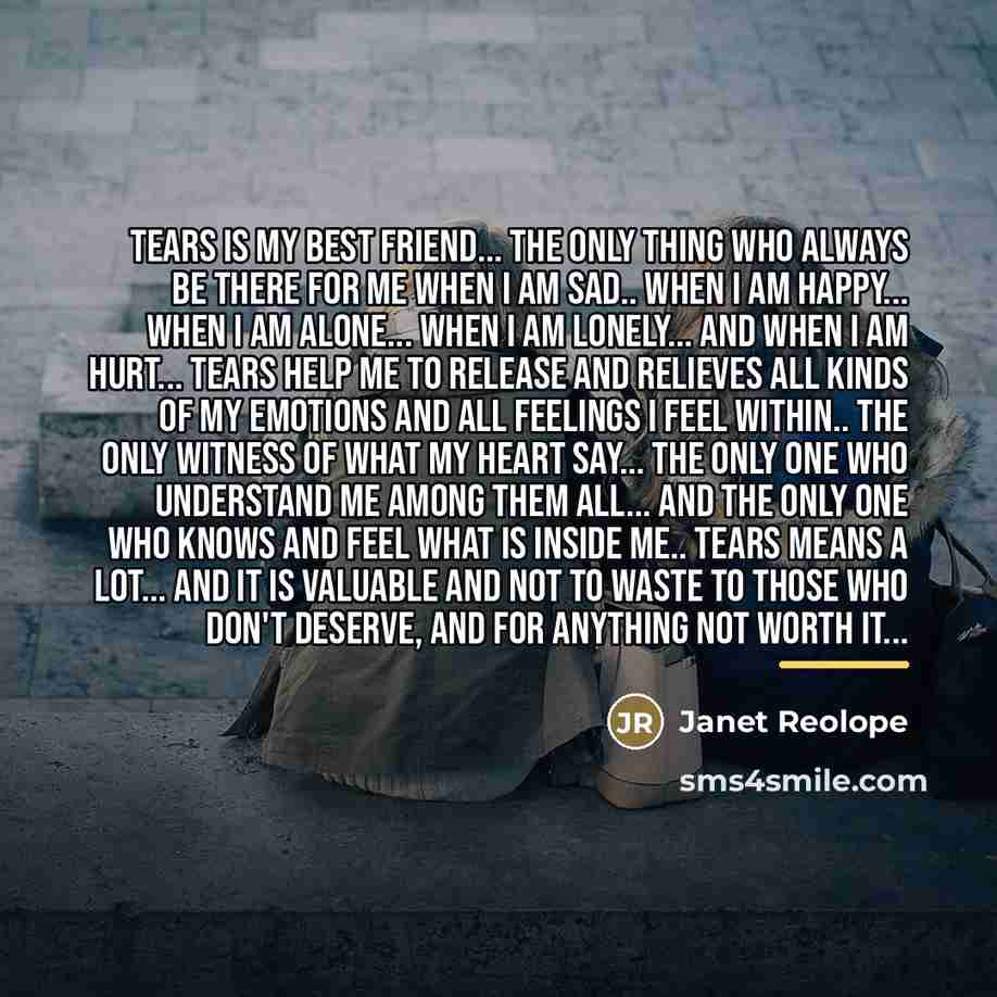 “TEARS is my best friend... The only thing who always…” quote by Janet Reolope