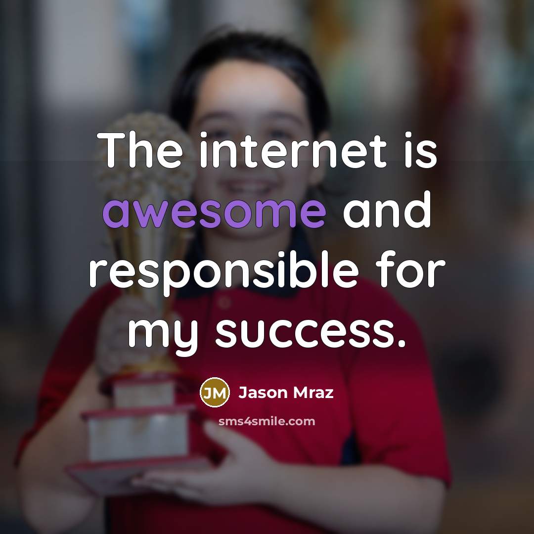 “The internet is awesome and responsible for my success.…” quote by Jason Mraz