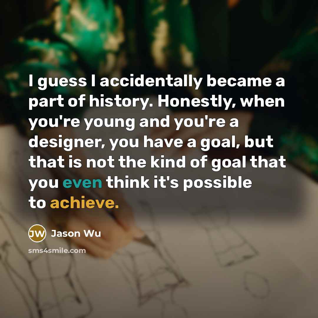 “I guess I accidentally became a part of history. Honestly,…” quote by Jason Wu