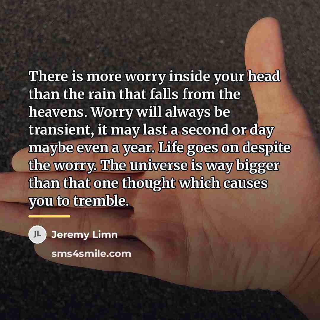 “There is more worry inside your head than the rain…” quote by Jeremy Limn