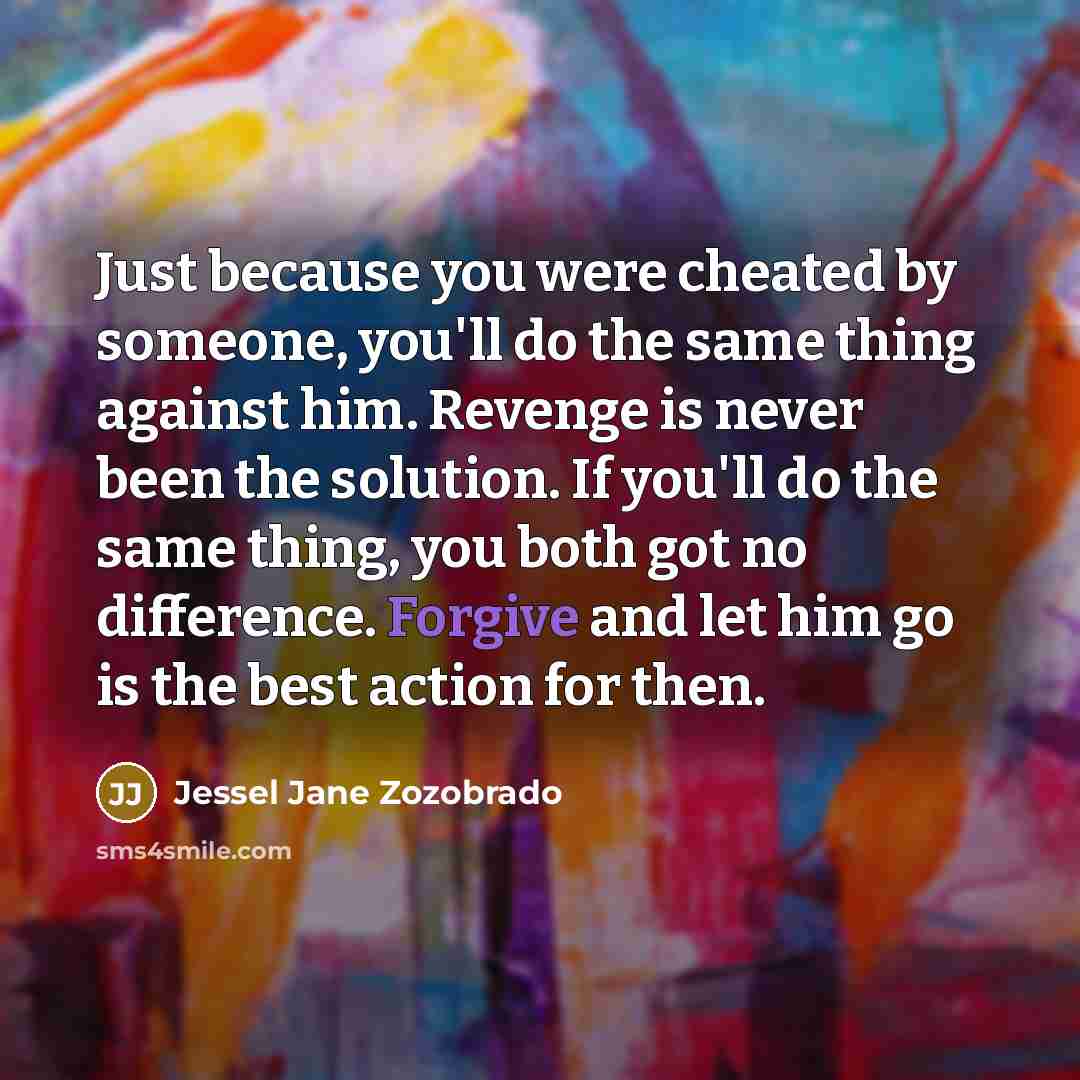 “Just because you were cheated by someone, you'll do the…” quote by Jessel Jane Zozobrado
