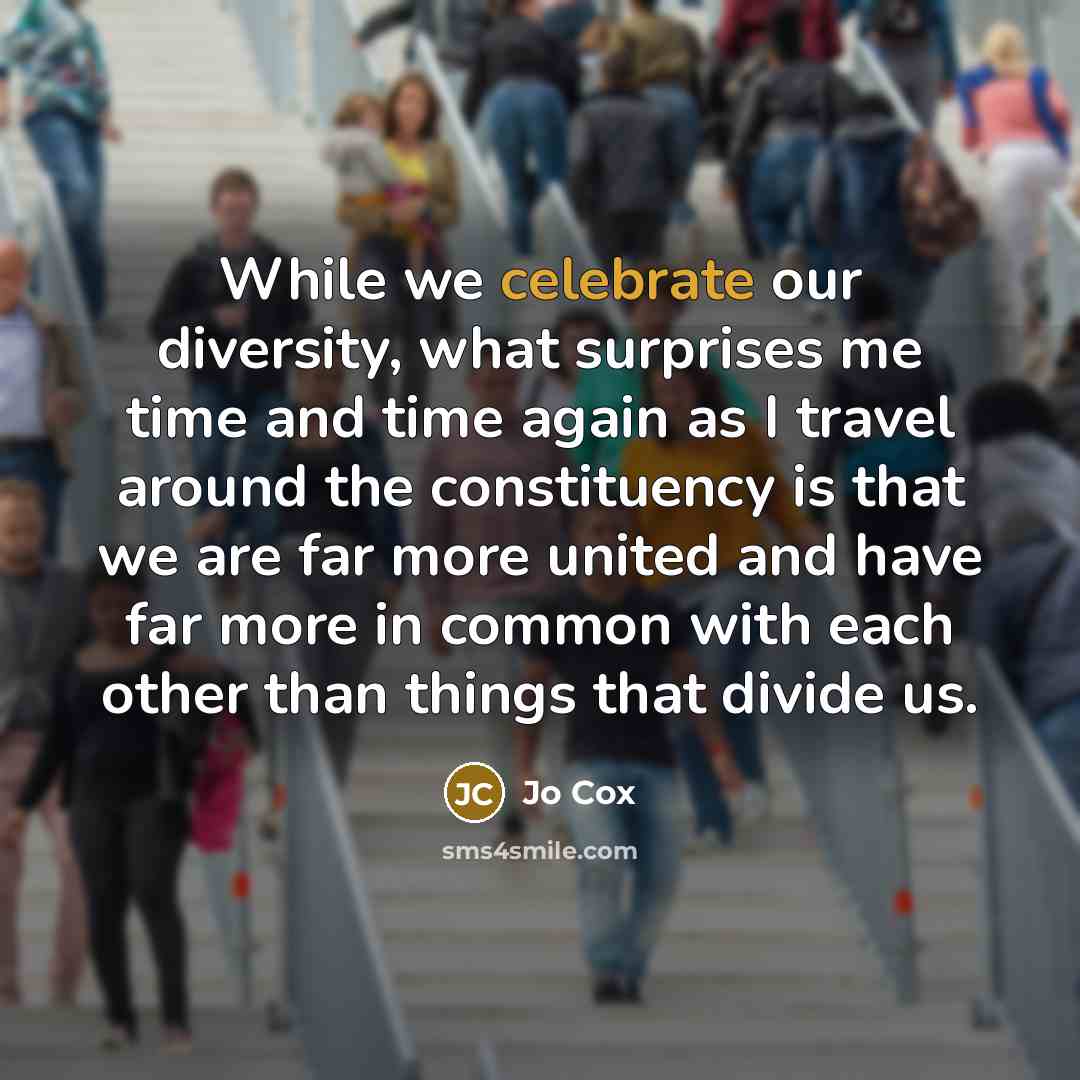 “While we celebrate our diversity, what surprises me time and…” quote by Jo Cox