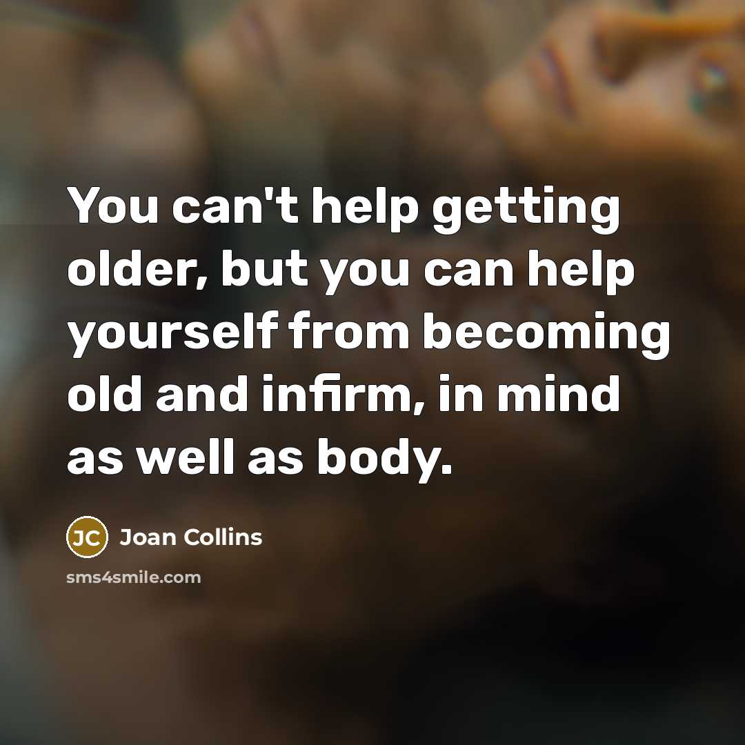 “You can't help getting older, but you can help yourself…” quote by Joan Collins