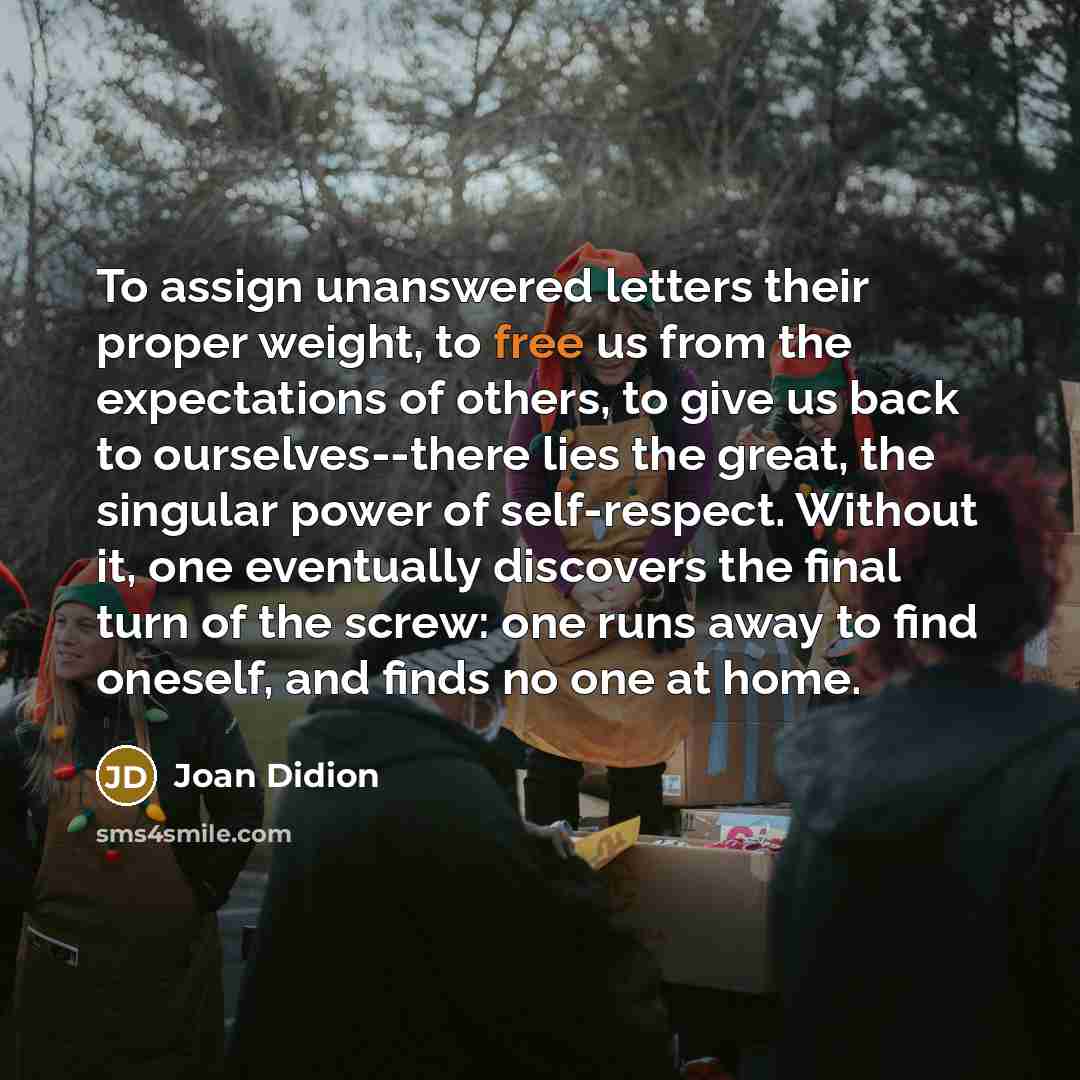 “To assign unanswered letters their proper weight, to free us…” quote by Joan Didion