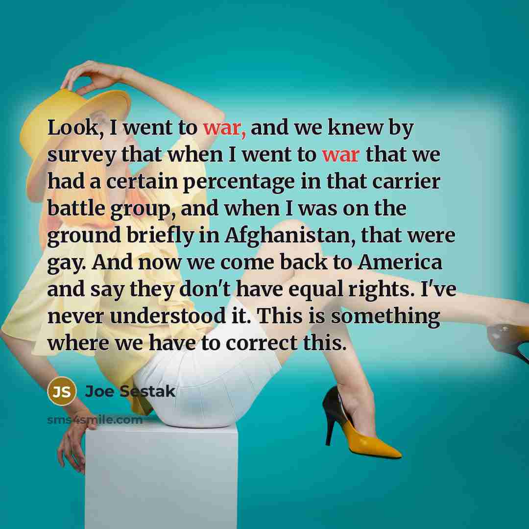“Look, I went to war, and we knew by survey…” quote by Joe Sestak