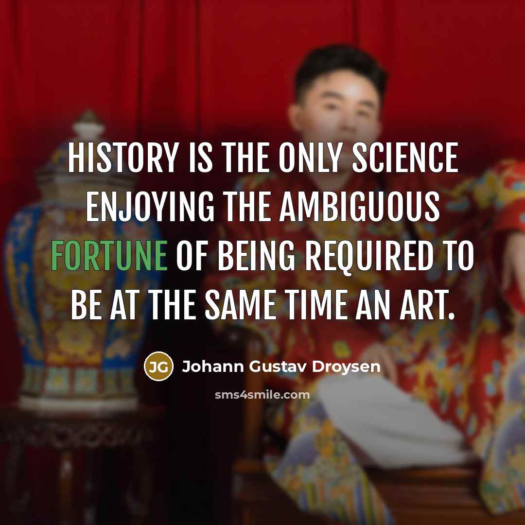 “History is the only science enjoying the ambiguous fortune of…” quote by Johann Gustav Droysen
