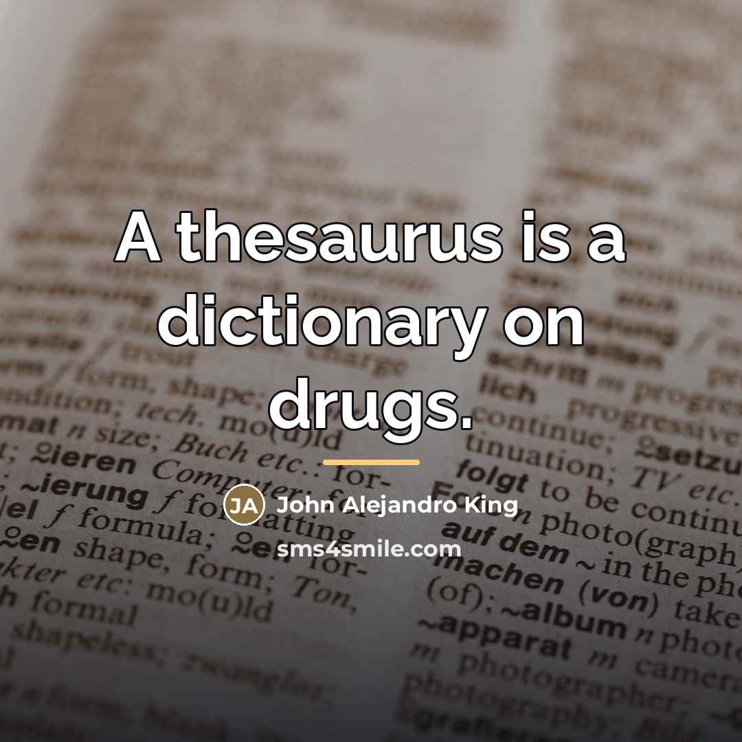 “A thesaurus is a dictionary on drugs.…” quote by John Alejandro King