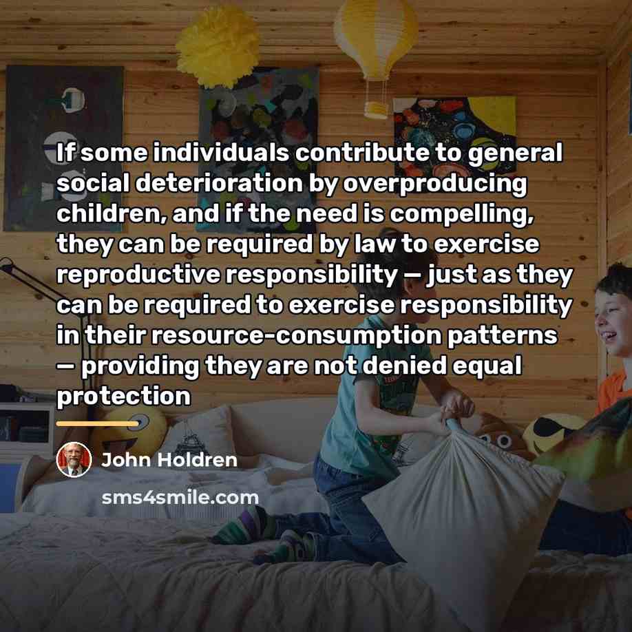 “If some individuals contribute to general social deterioration by overproducing…” quote by John Holdren