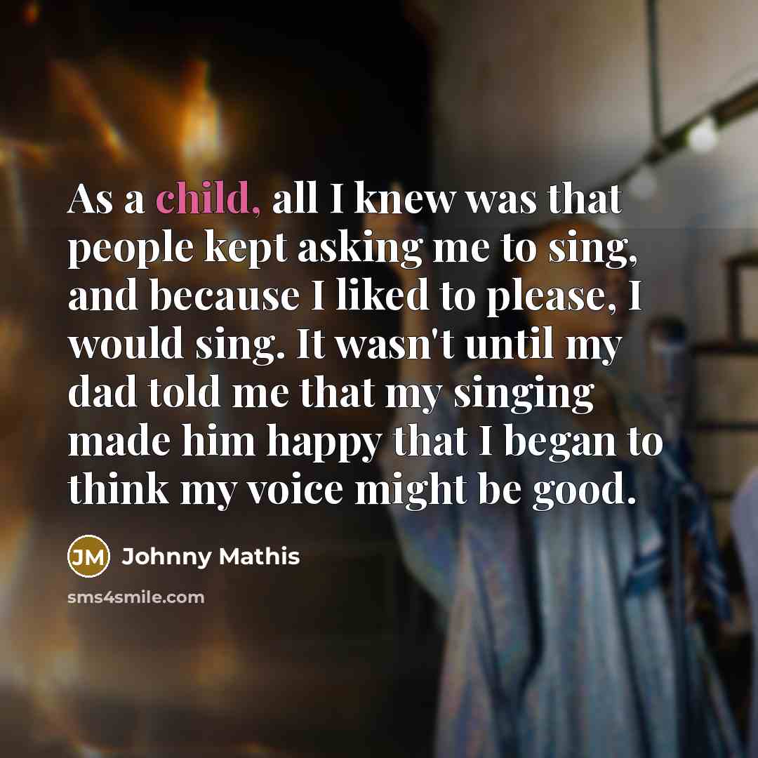 “As a child, all I knew was that people kept…” quote by Johnny Mathis