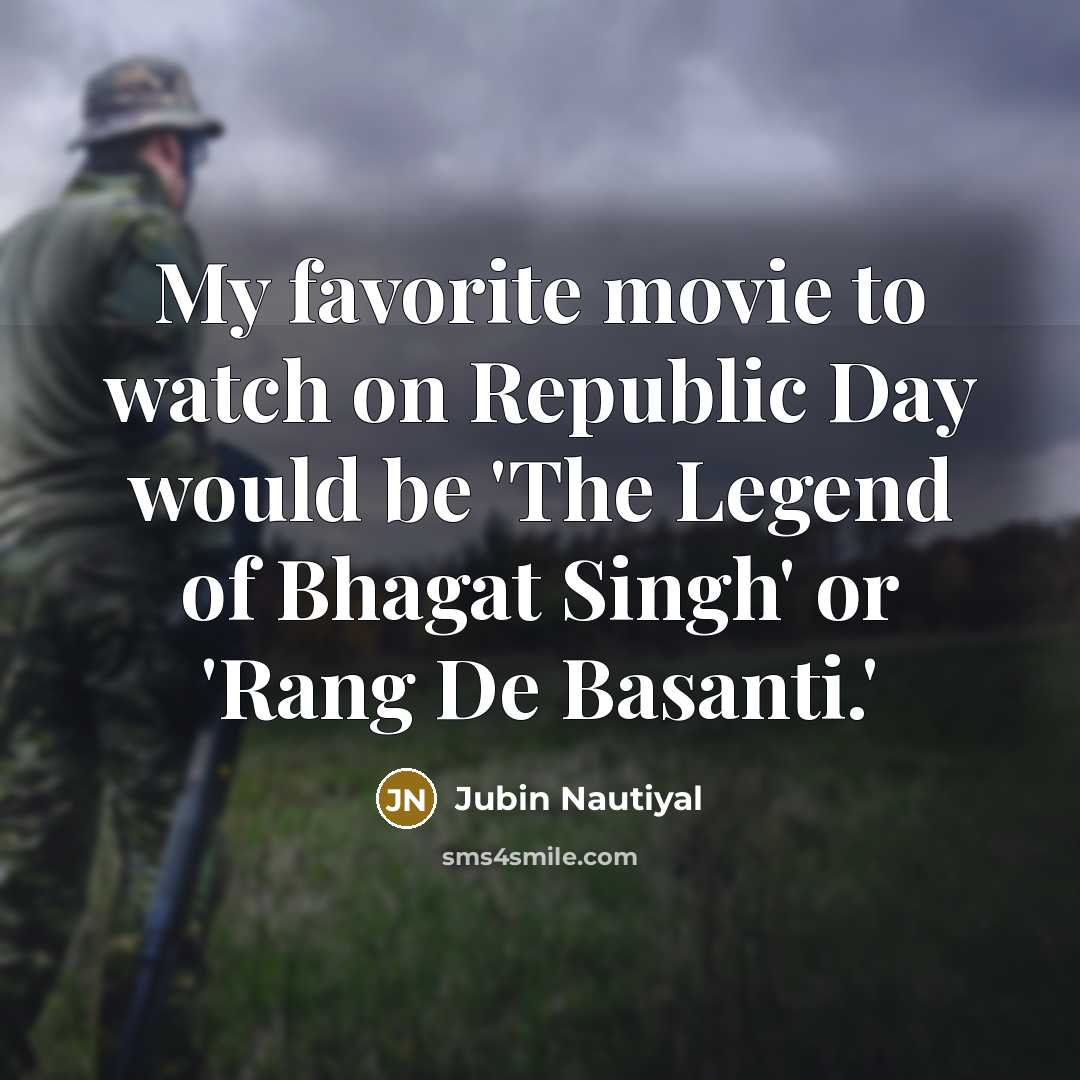 “My favorite movie to watch on Republic Day would be 'The Legend of Bhagat Singh' or 'Rang De Basanti.'” quote by Jubin Nautiyal