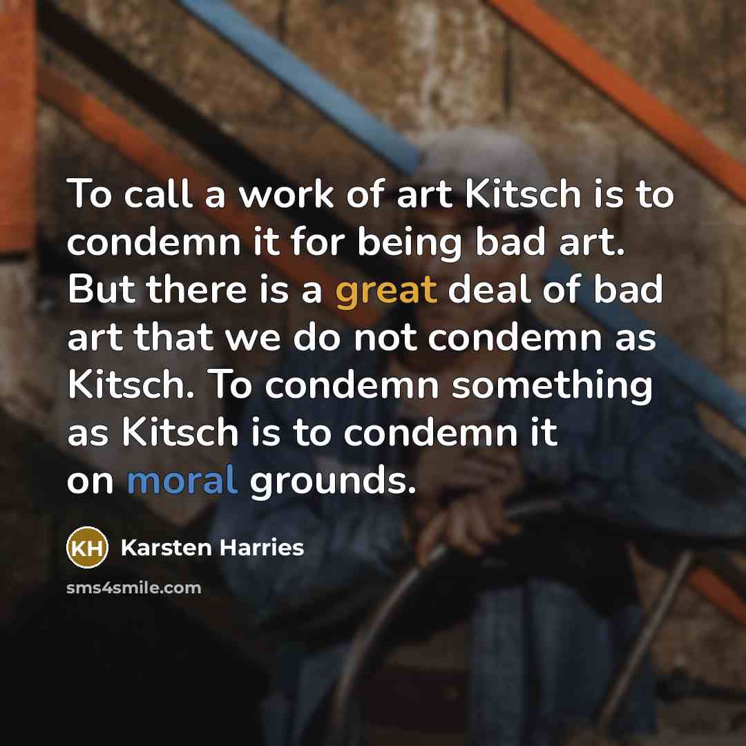 “To call a work of art Kitsch is to condemn…” quote by Karsten Harries