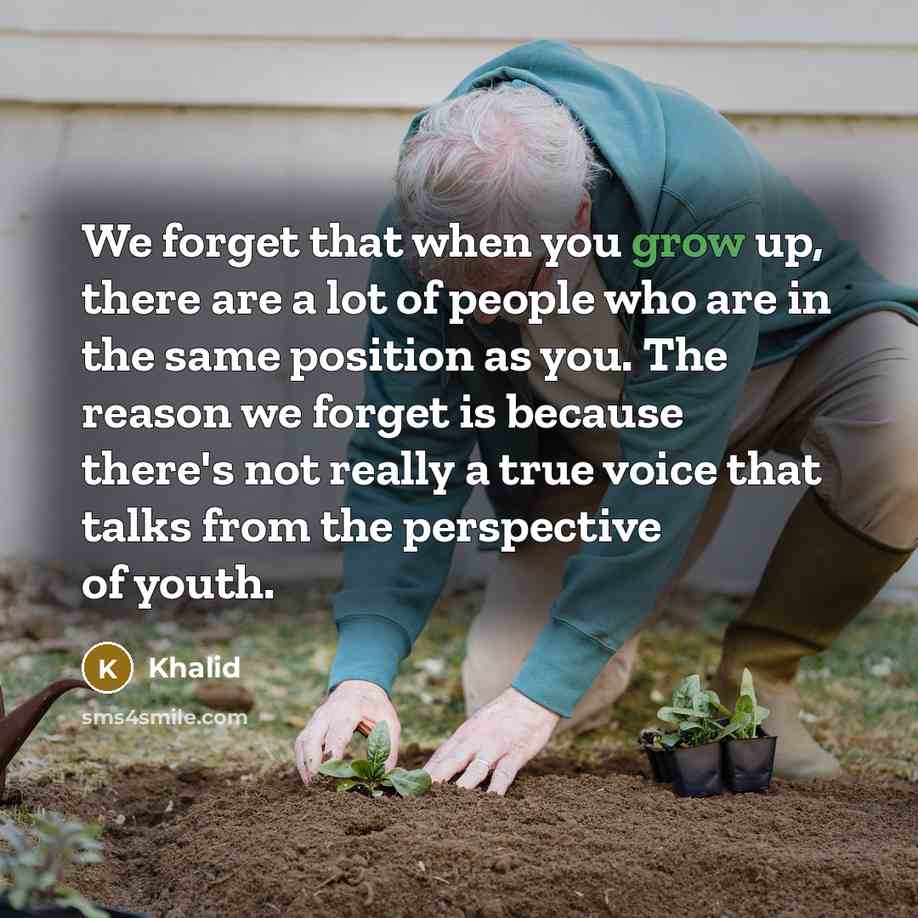 “We forget that when you grow up, there are a…” quote by Khalid