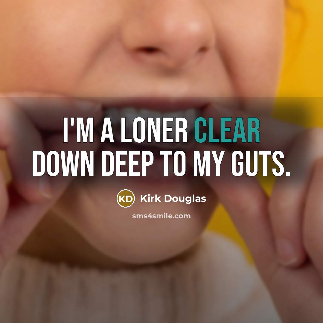 “I'm a loner clear down deep to my guts.…” quote by Kirk Douglas