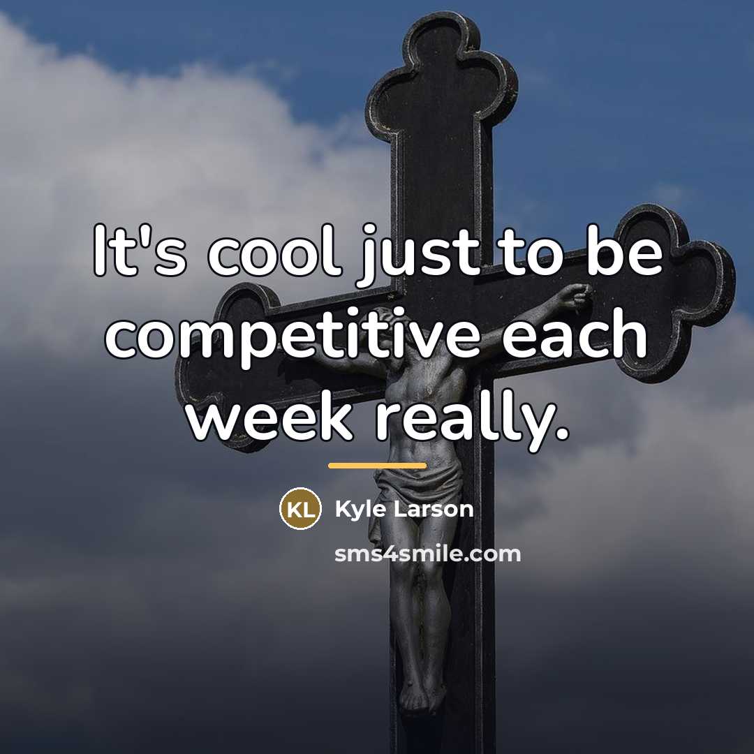 “It's cool just to be competitive each week really.…” quote by Kyle Larson