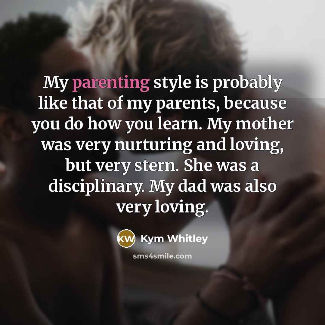 “My parenting style is probably like that of my parents,…” quote by Kym Whitley