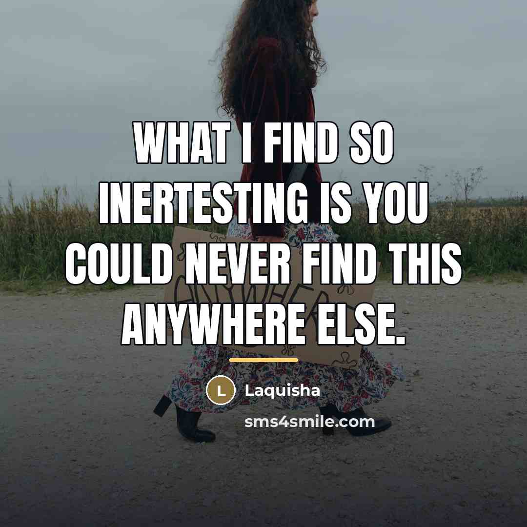“What I find so inertesting is you could never find…” quote by Laquisha