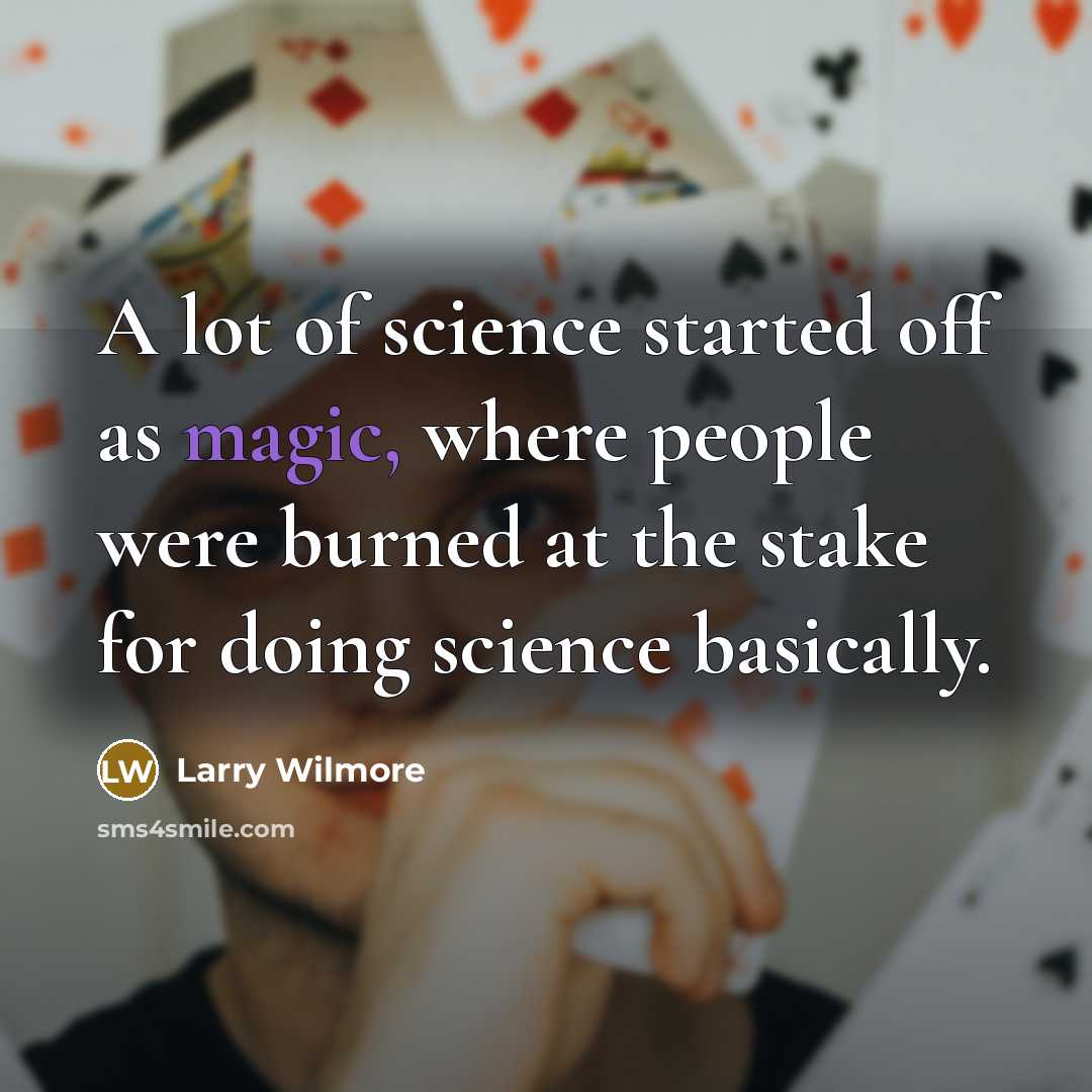 “A lot of science started off as magic, where people…” quote by Larry Wilmore