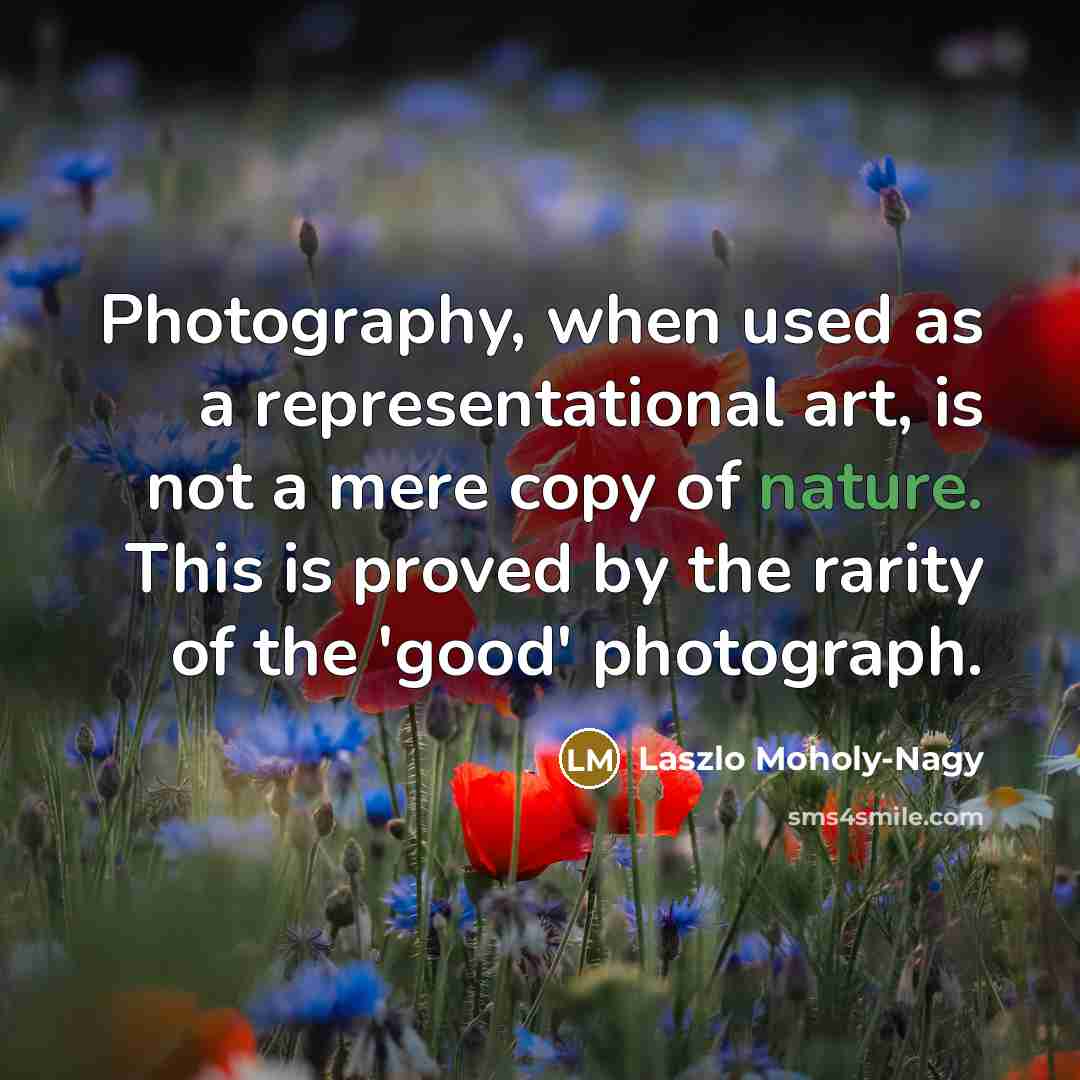 “Photography, when used as a representational art, is not a…” quote by Laszlo Moholy-Nagy