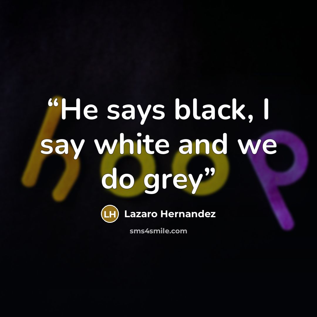 “He says black, I say white and we do grey” quote by Lazaro Hernandez