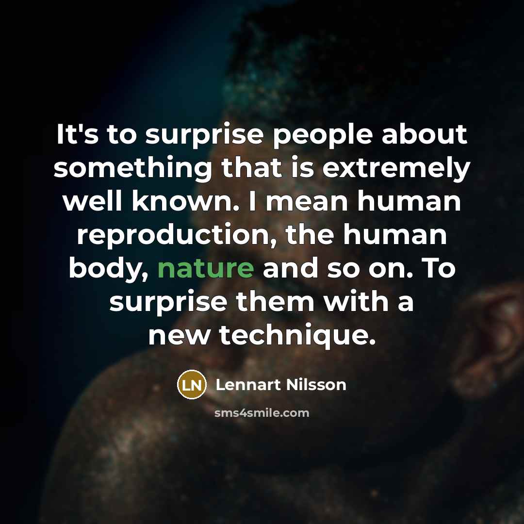 “It's to surprise people about something that is extremely well…” quote by Lennart Nilsson