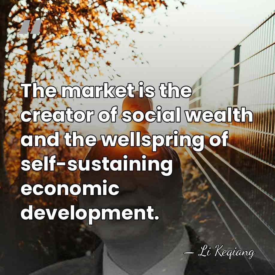 The market is the creator of social wealth and the wellspring of&hellip; - Li Keqiang