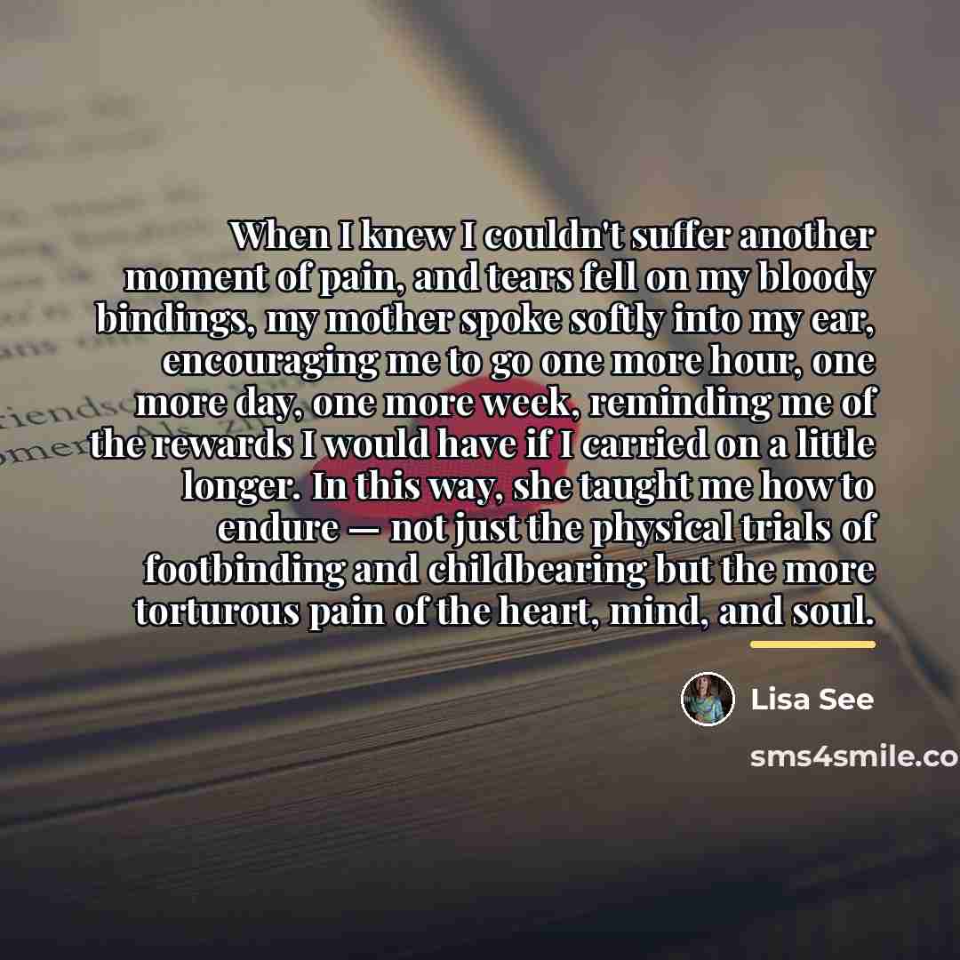 “When I knew I couldn't suffer another moment of pain,…” quote by Lisa See
