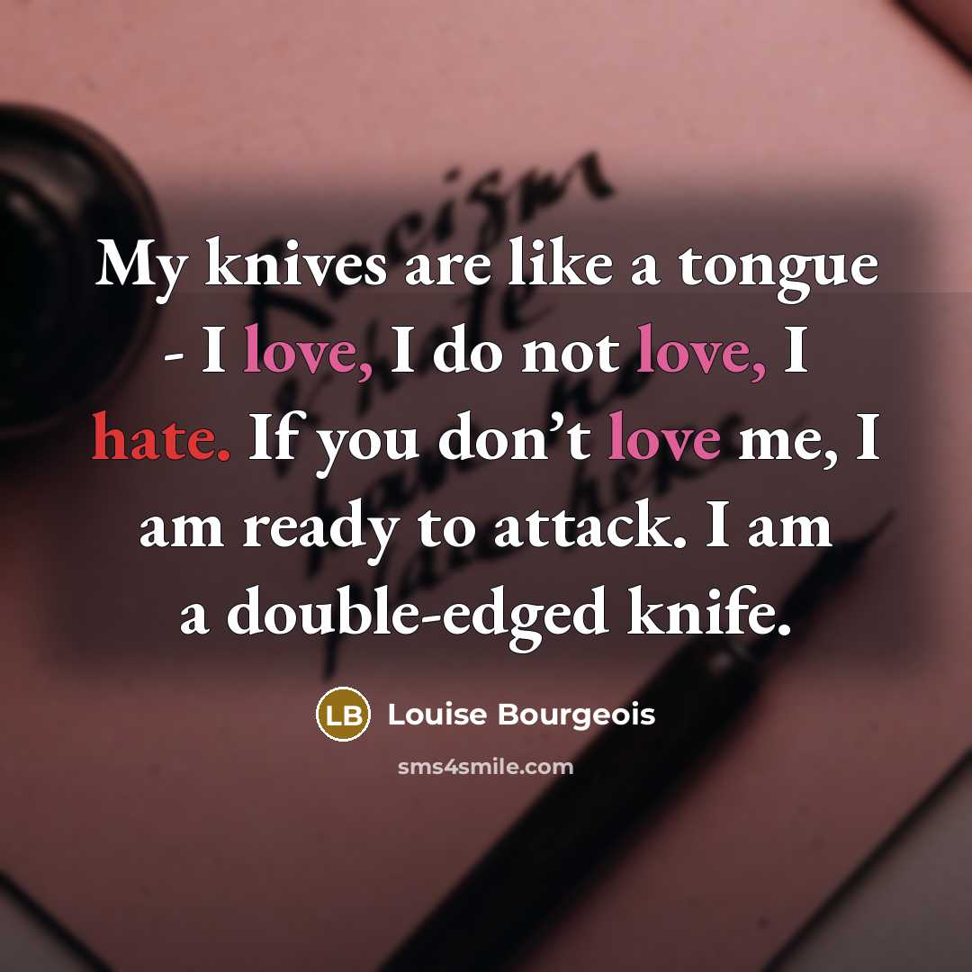 “My knives are like a tongue - I love, I…” quote by Louise Bourgeois