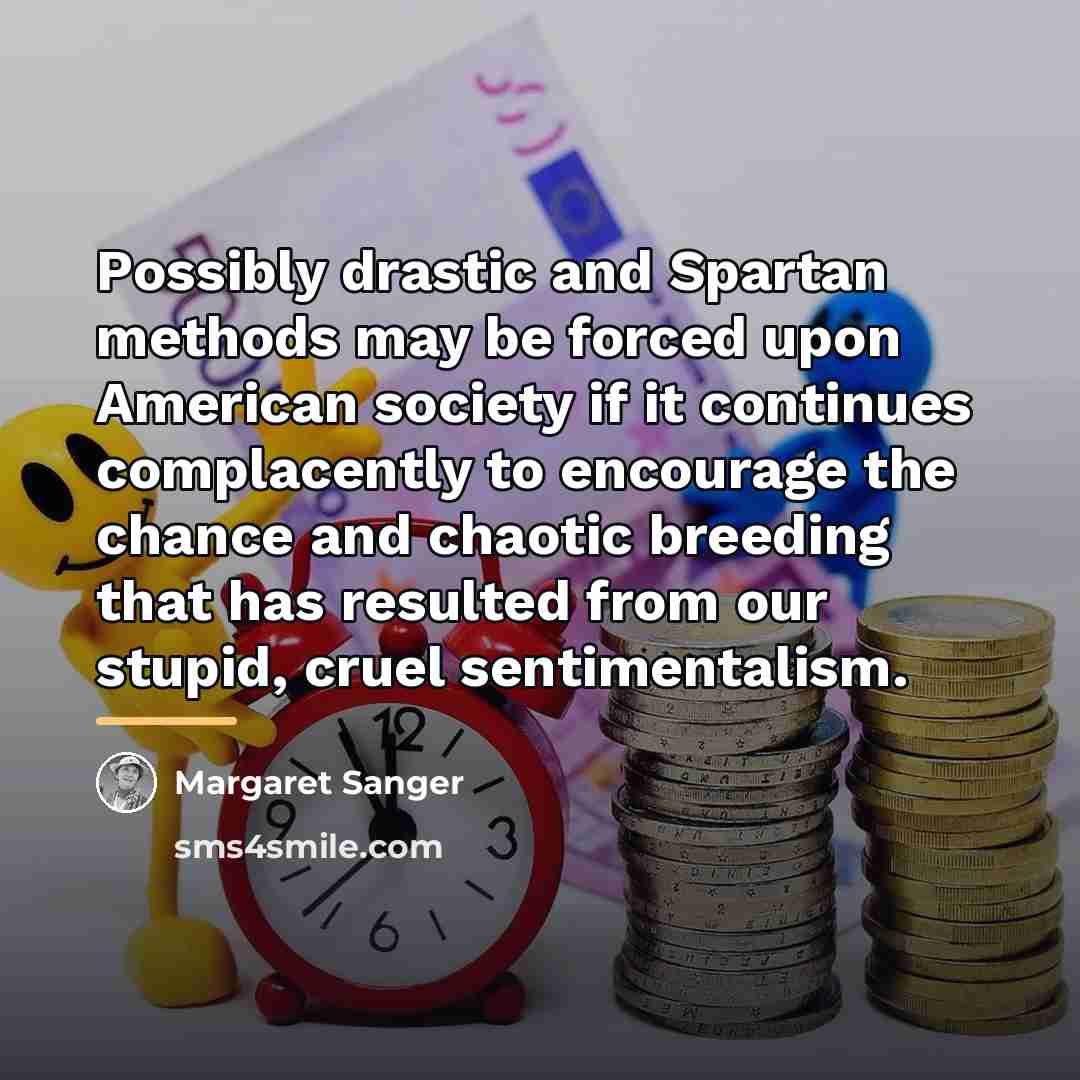 “Possibly drastic and Spartan methods may be forced upon American…” quote by Margaret Sanger