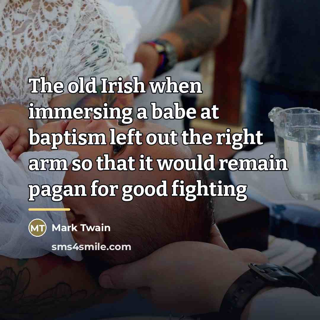 “The old Irish when immersing a babe at baptism left…” quote by Mark Twain