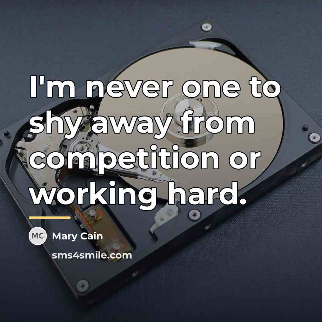 “I'm never one to shy away from competition or working…” quote by Mary Cain