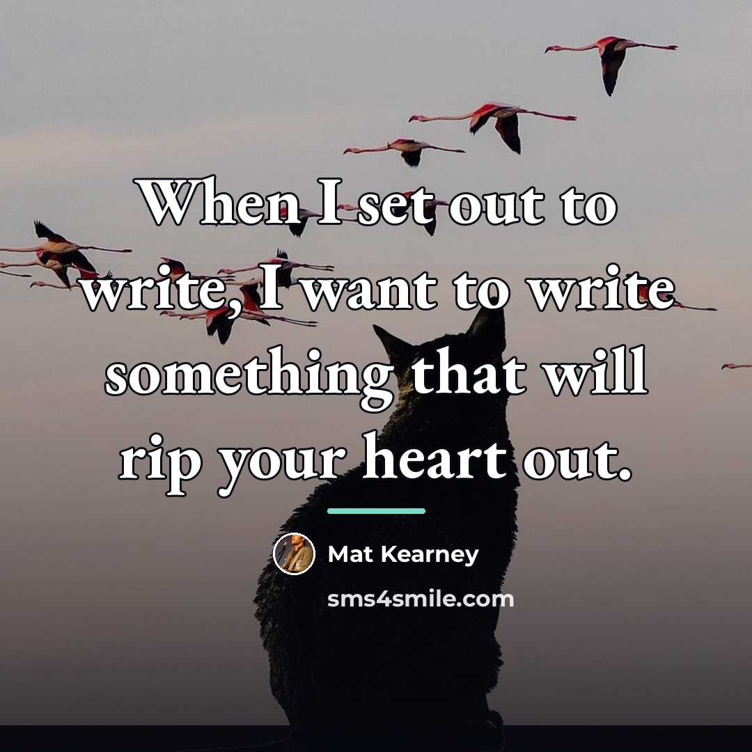 “When I set out to write, I want to write…” quote by Mat Kearney