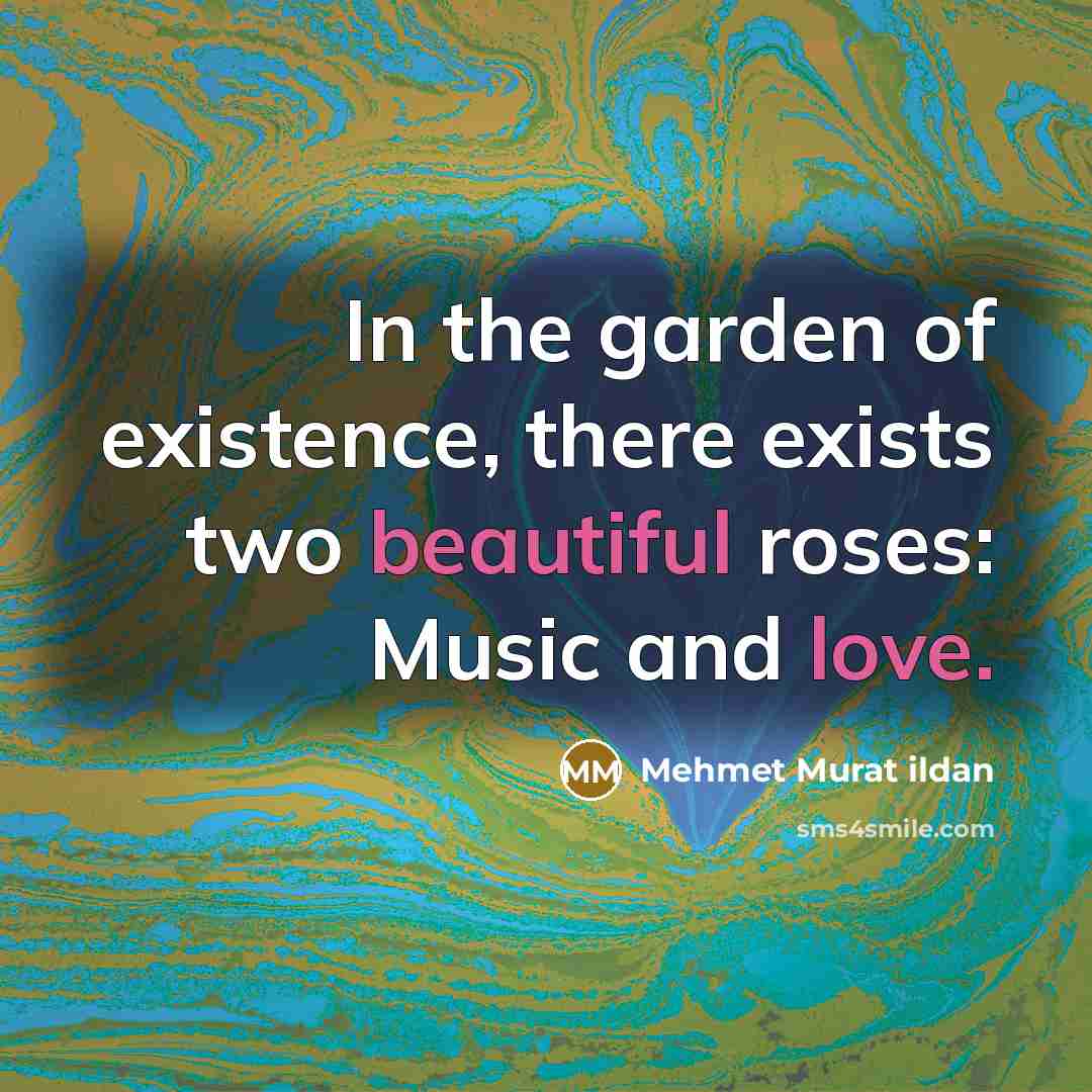 “In the garden of existence, there exists two beautiful roses:…” quote by Mehmet Murat Ildan